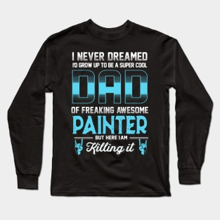 Super Cool Dad -Freaking awesome Painter Long Sleeve T-Shirt